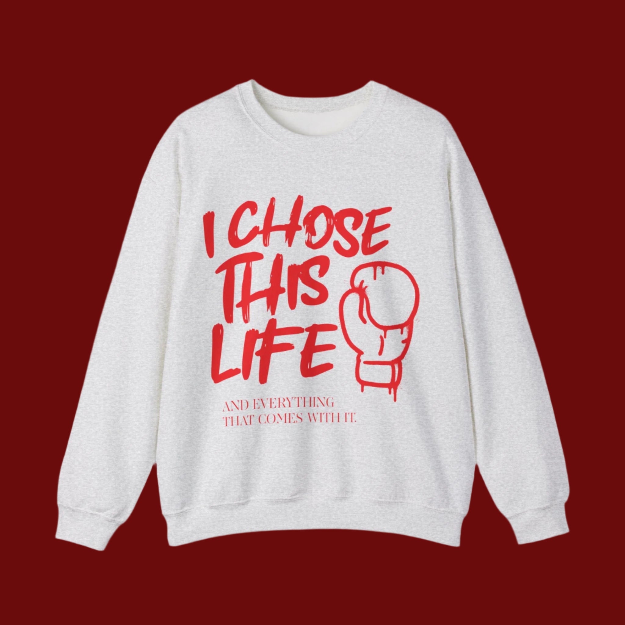 I Chose This Life & Everything That Comes With It Crewneck Sweater | Gloves, Boxing, MMA | (WHAT'S YOUR HUSTLE?®)