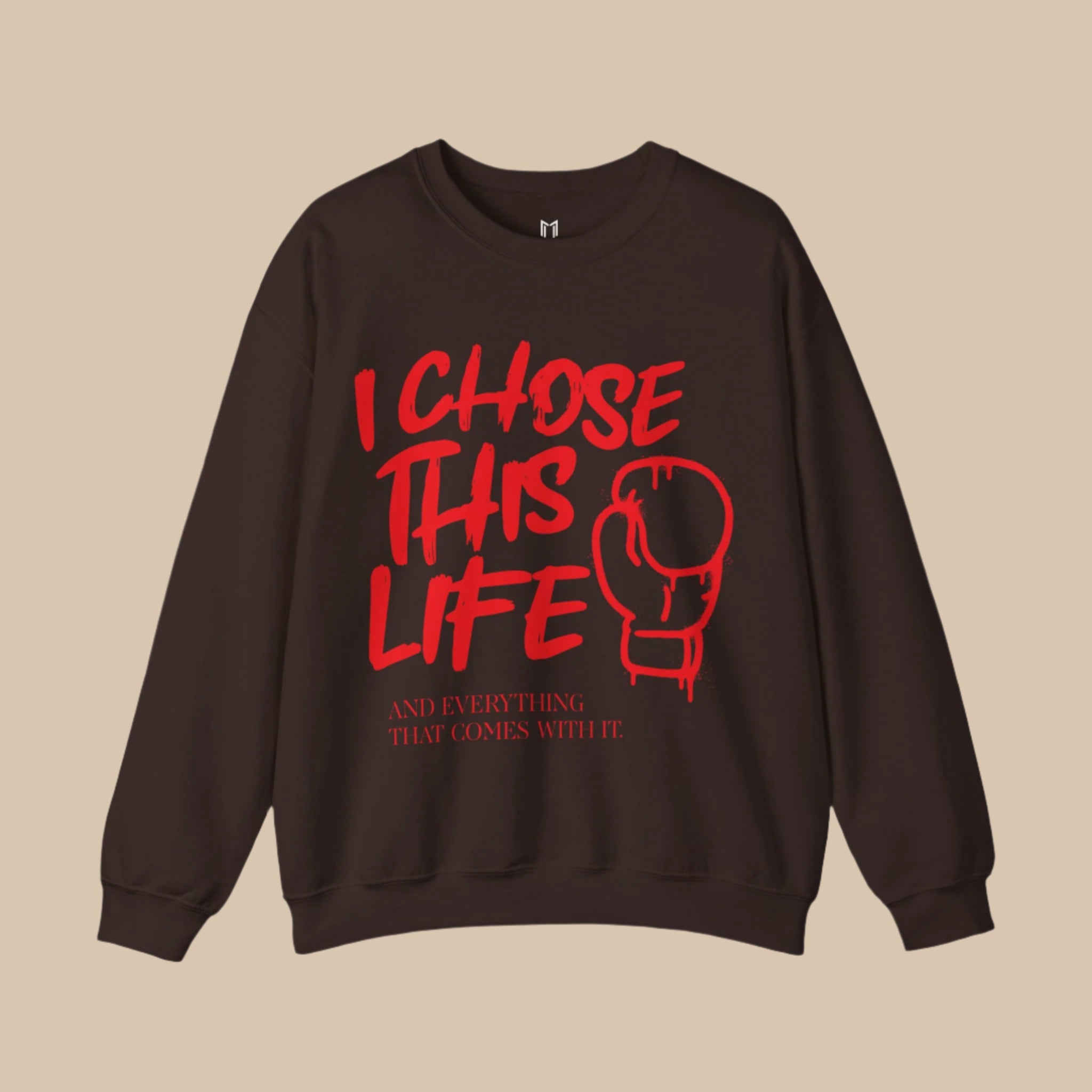 I Chose This Life & Everything That Comes With It Crewneck Sweater | Gloves, Boxing, MMA | (WHAT'S YOUR HUSTLE?®)