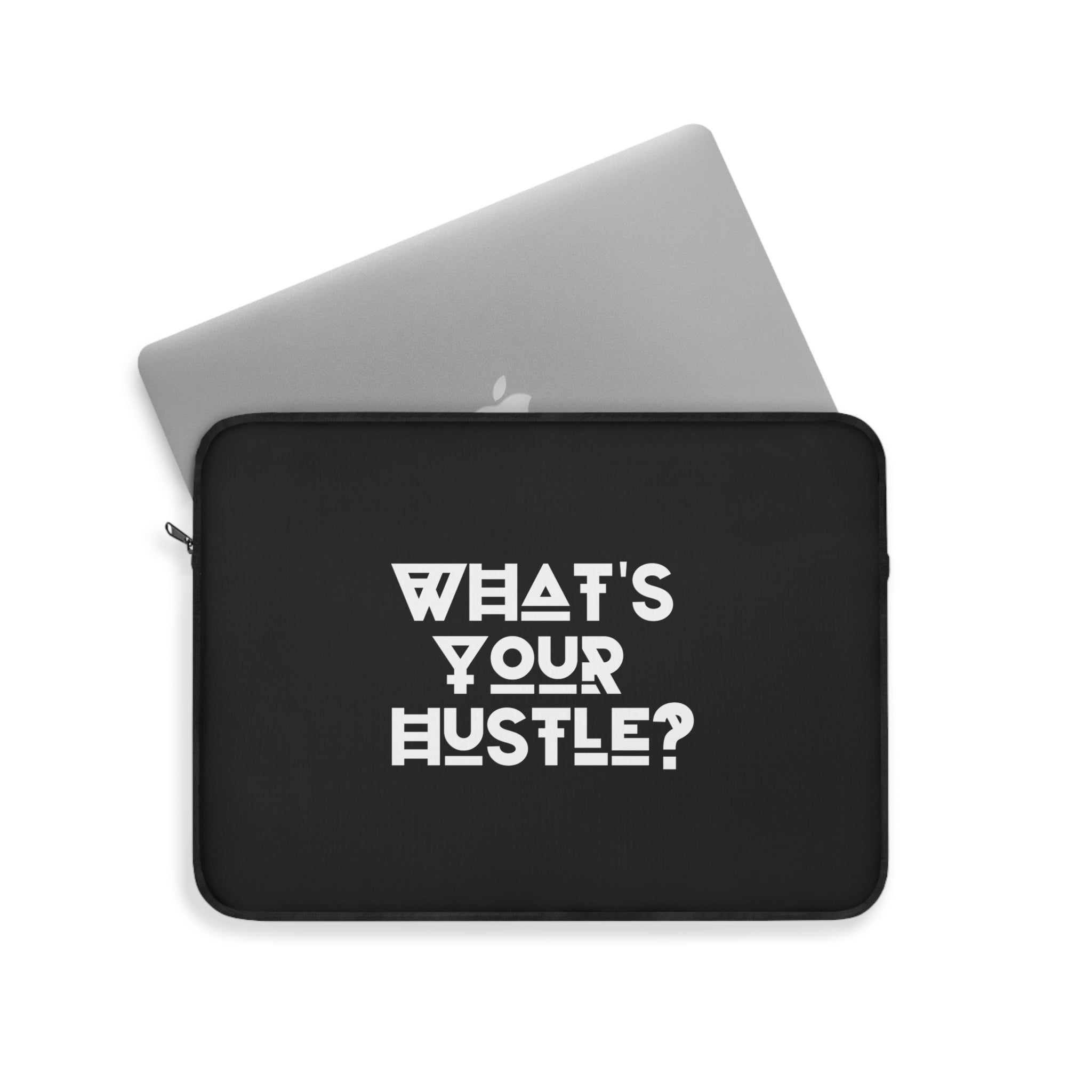 What's Your Hustle? Motivational Laptop sleeve for MacBook Pro or PC Laptop 12, 13, 15 Inches Available