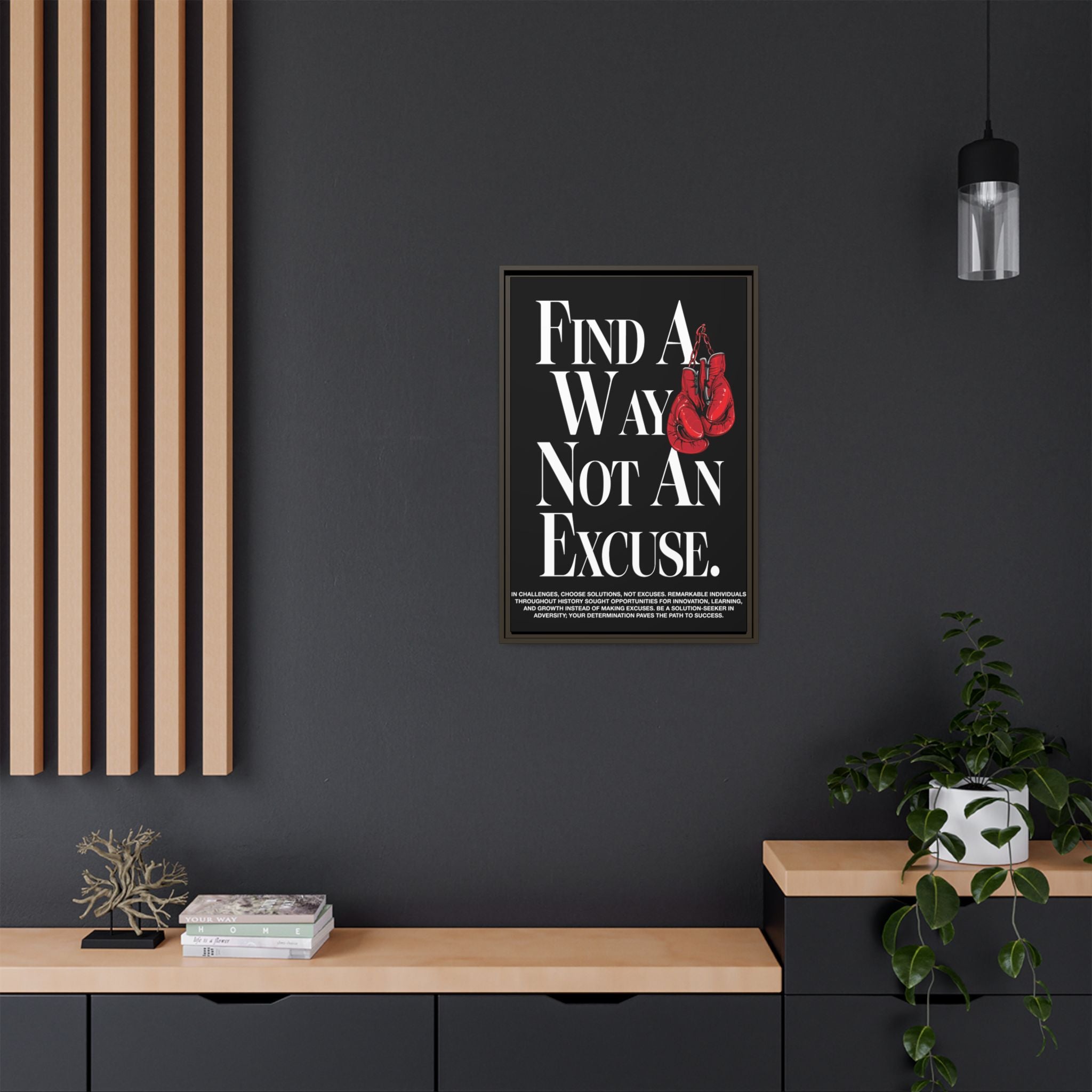 Find A Way, Not An Excuse Framed Matte Art Piece Canvas | Vibrant Long-Lasting Pinewood Frame (Hanging Tool Included) | WHAT'S YOUR HUSTLE?®