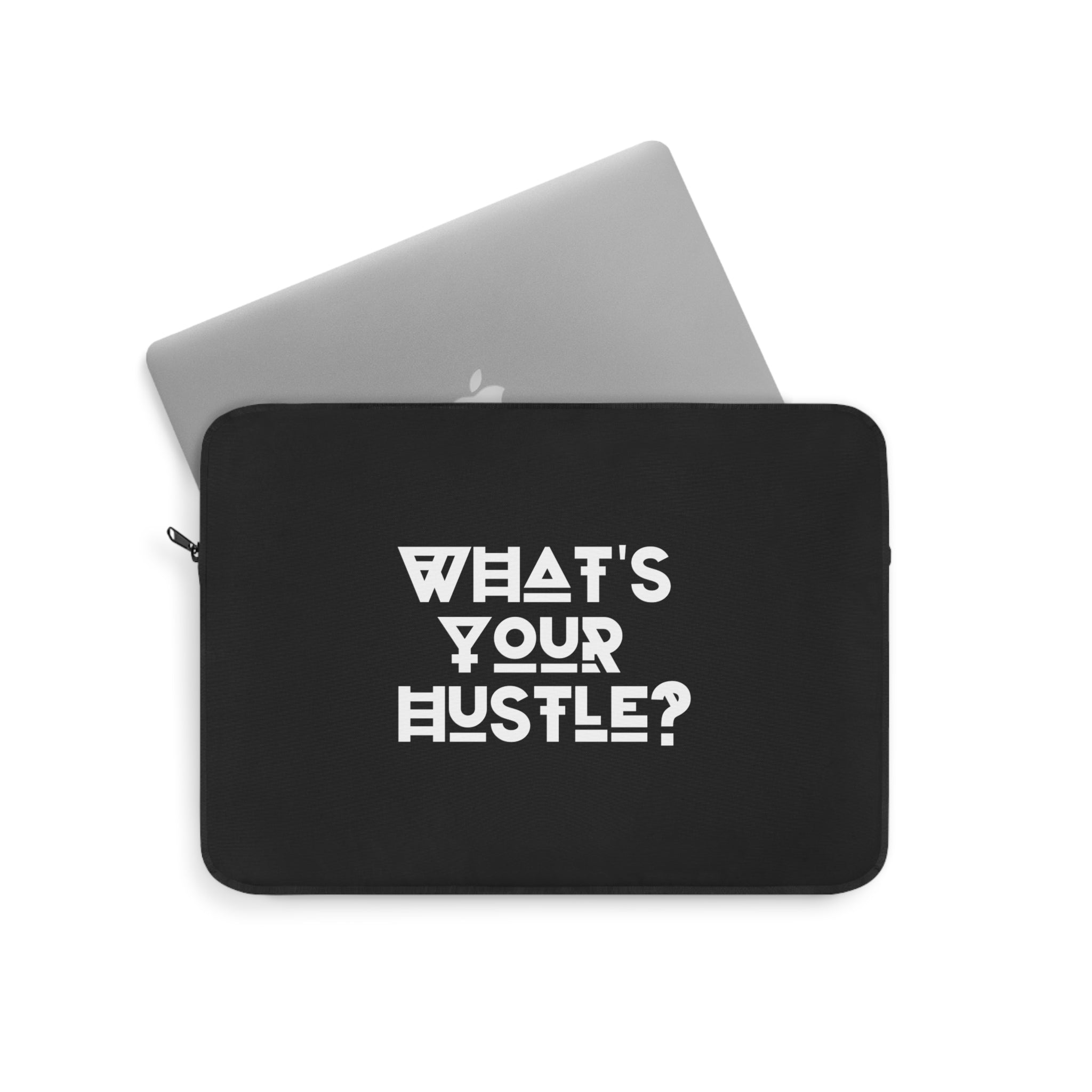 What's Your Hustle? Motivational Laptop sleeve for MacBook Pro or PC Laptop 12, 13, 15 Inches Available