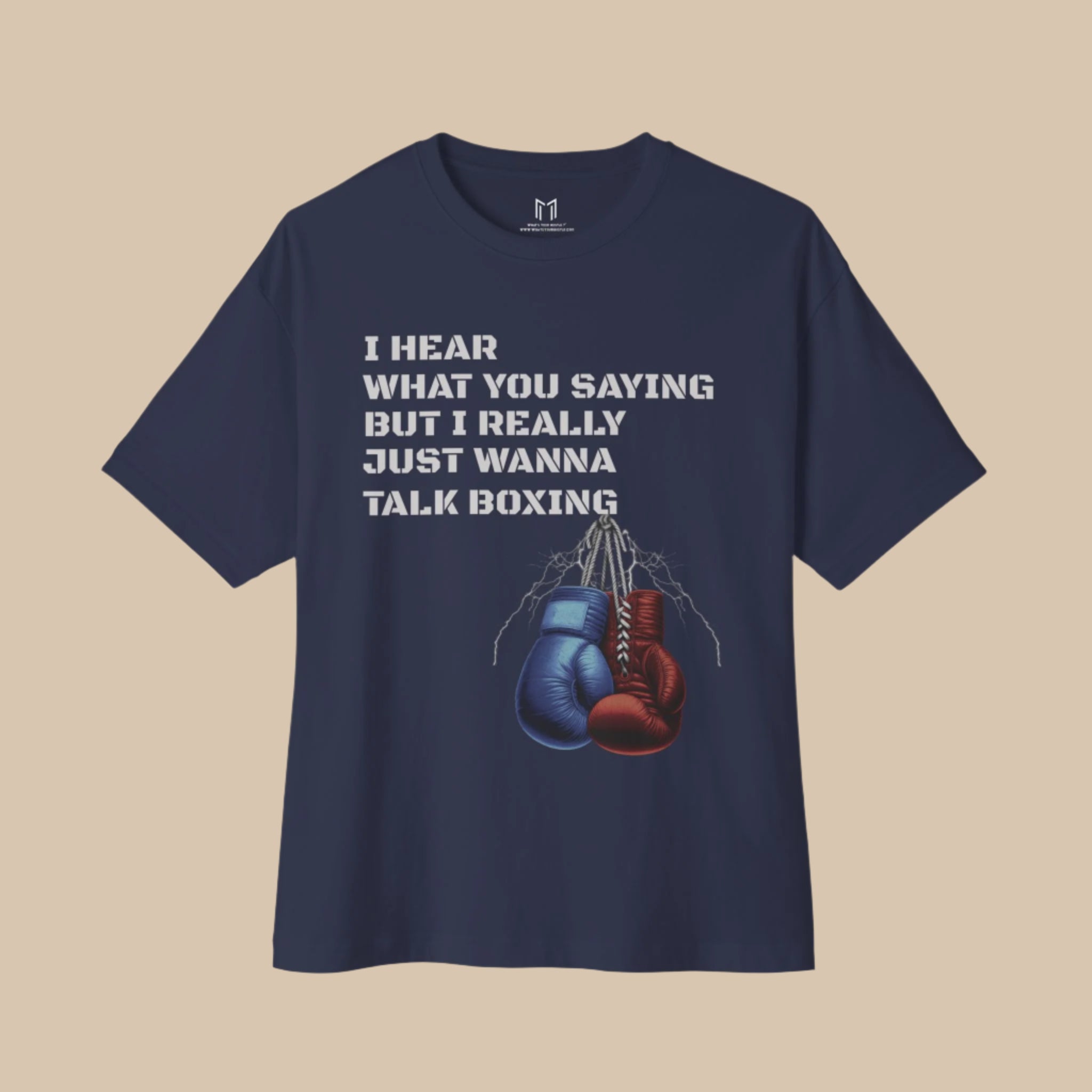 I Hear What You Saying But I Really Just Wanna Talk Boxing T-Shirt | 2 Colors - BOXY FIT (WHAT'S YOUR HUSTLE?®)