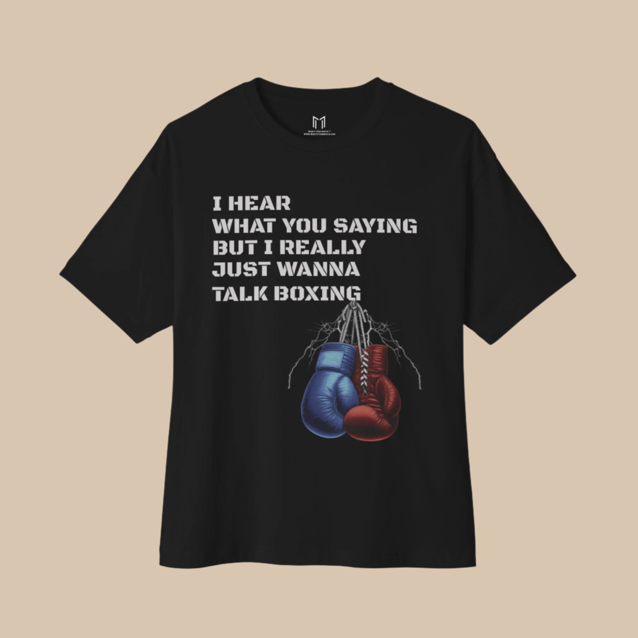 I Hear What You Saying But I Really Just Wanna Talk Boxing T-Shirt | 2 Colors - BOXY FIT (WHAT'S YOUR HUSTLE?®)