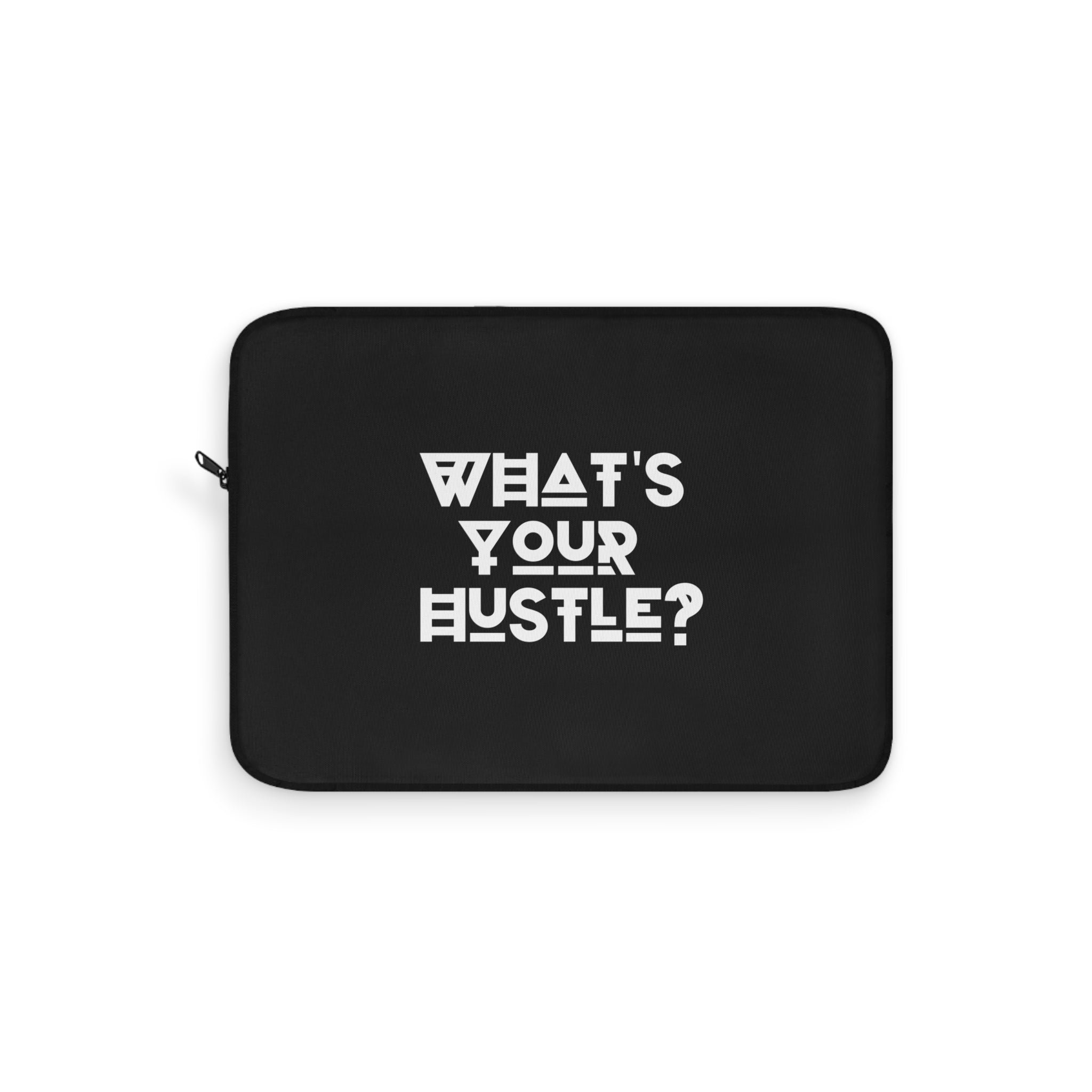 What's Your Hustle? Motivational Laptop sleeve for MacBook Pro or PC Laptop 12, 13, 15 Inches Available