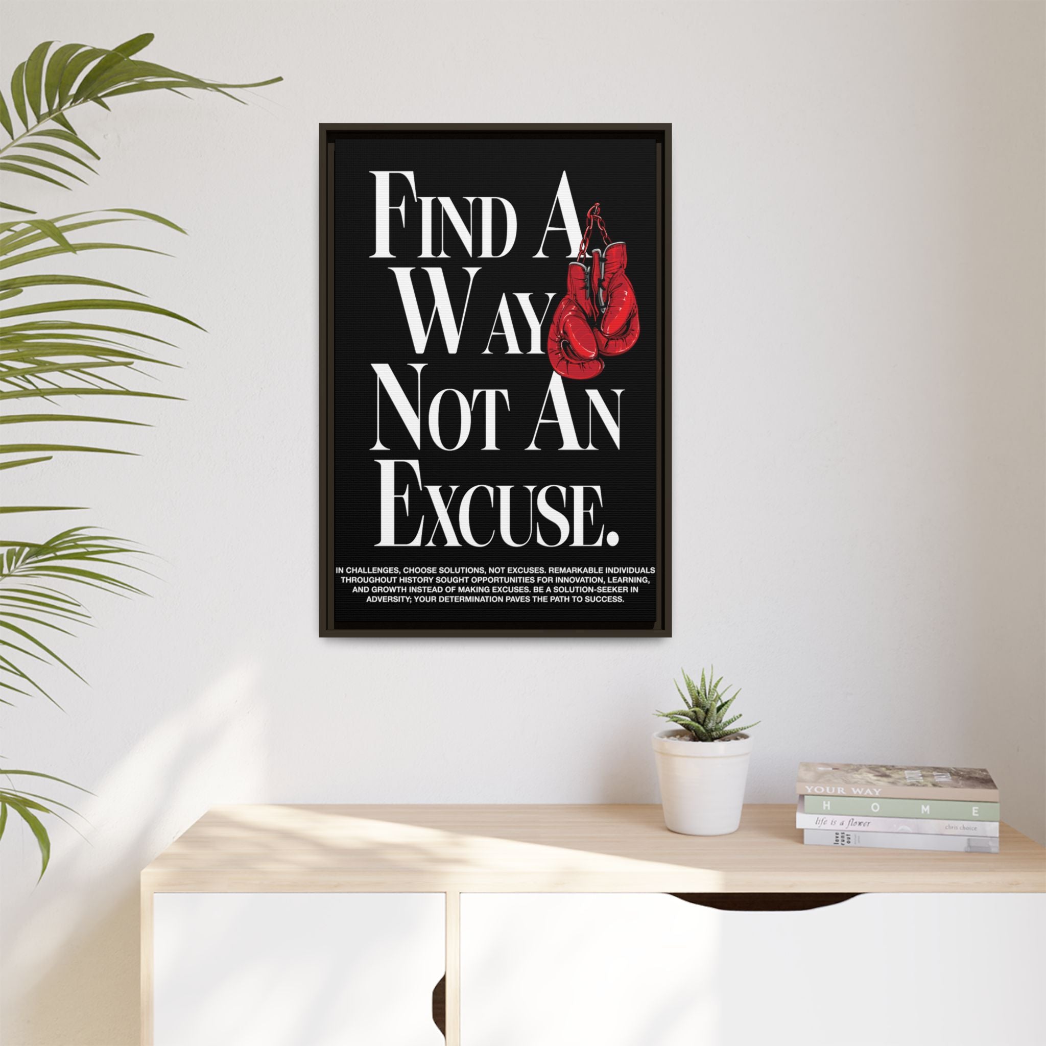 Find A Way, Not An Excuse Framed Matte Art Piece Canvas | Vibrant Long-Lasting Pinewood Frame (Hanging Tool Included) | WHAT'S YOUR HUSTLE?®