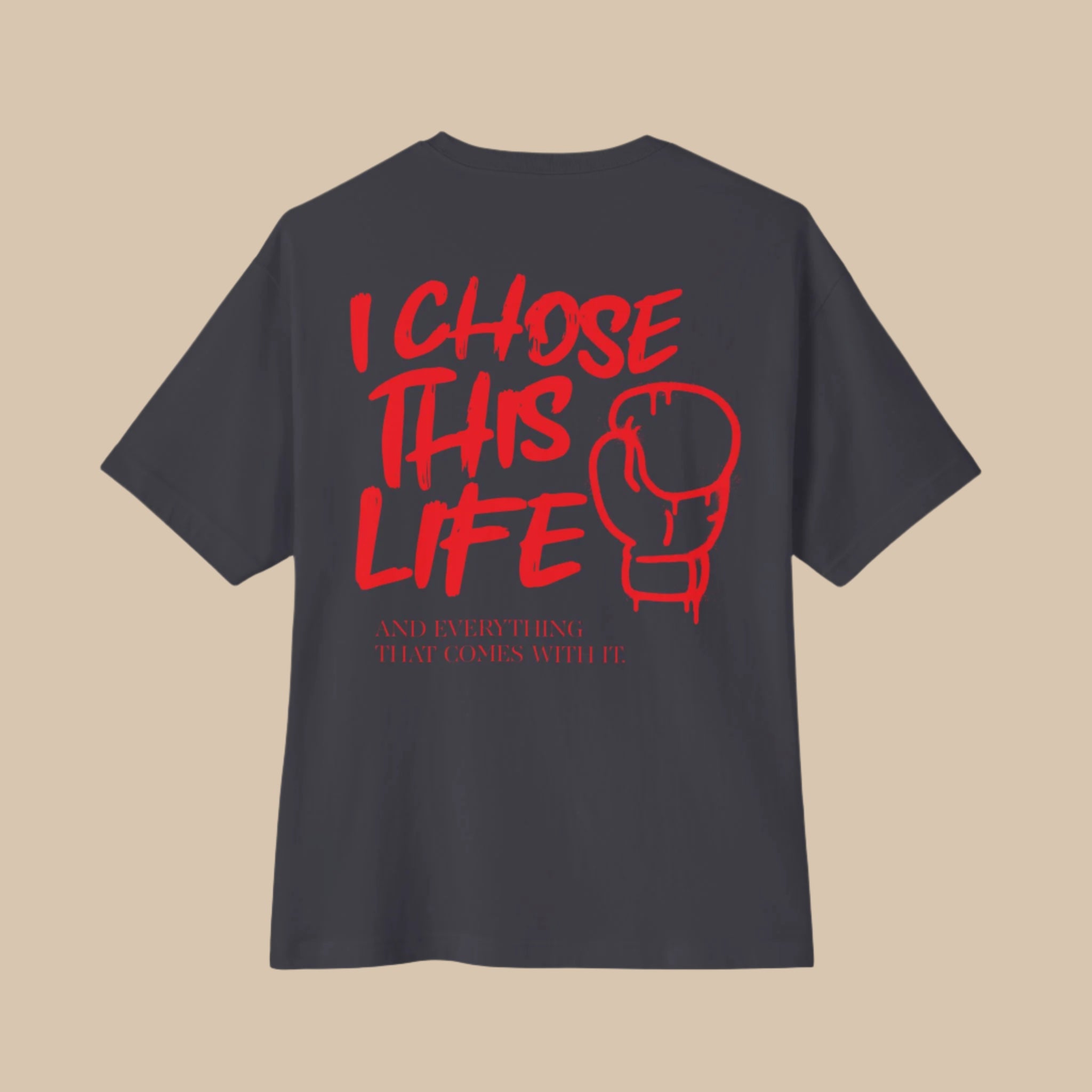 I Chose This Life & Everything That Comes With It Boxing T-Shirt | 3 Colors - BOXY FIT (WHAT'S YOUR HUSTLE?®)