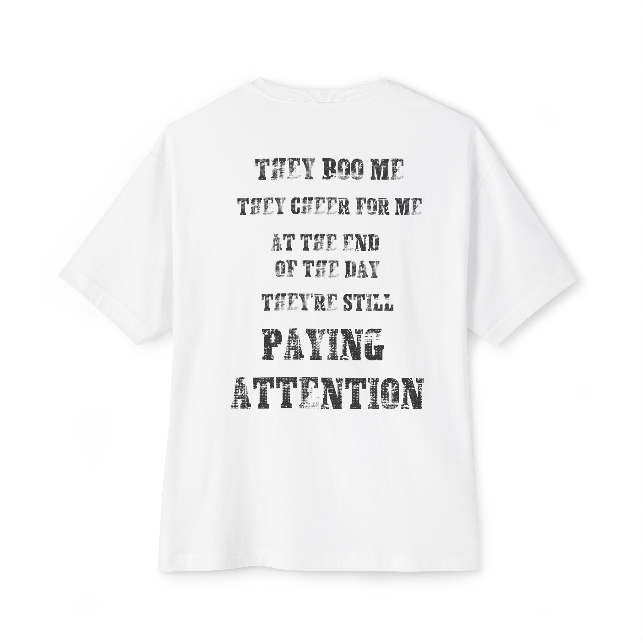 "THEY BOO ME, THEY CHEER FOR ME, THEY'RE STILL PAYING ATTENTION" BOXY T-shirt | 3 Colors | WYH? x SCRAPPY RAMIREZ