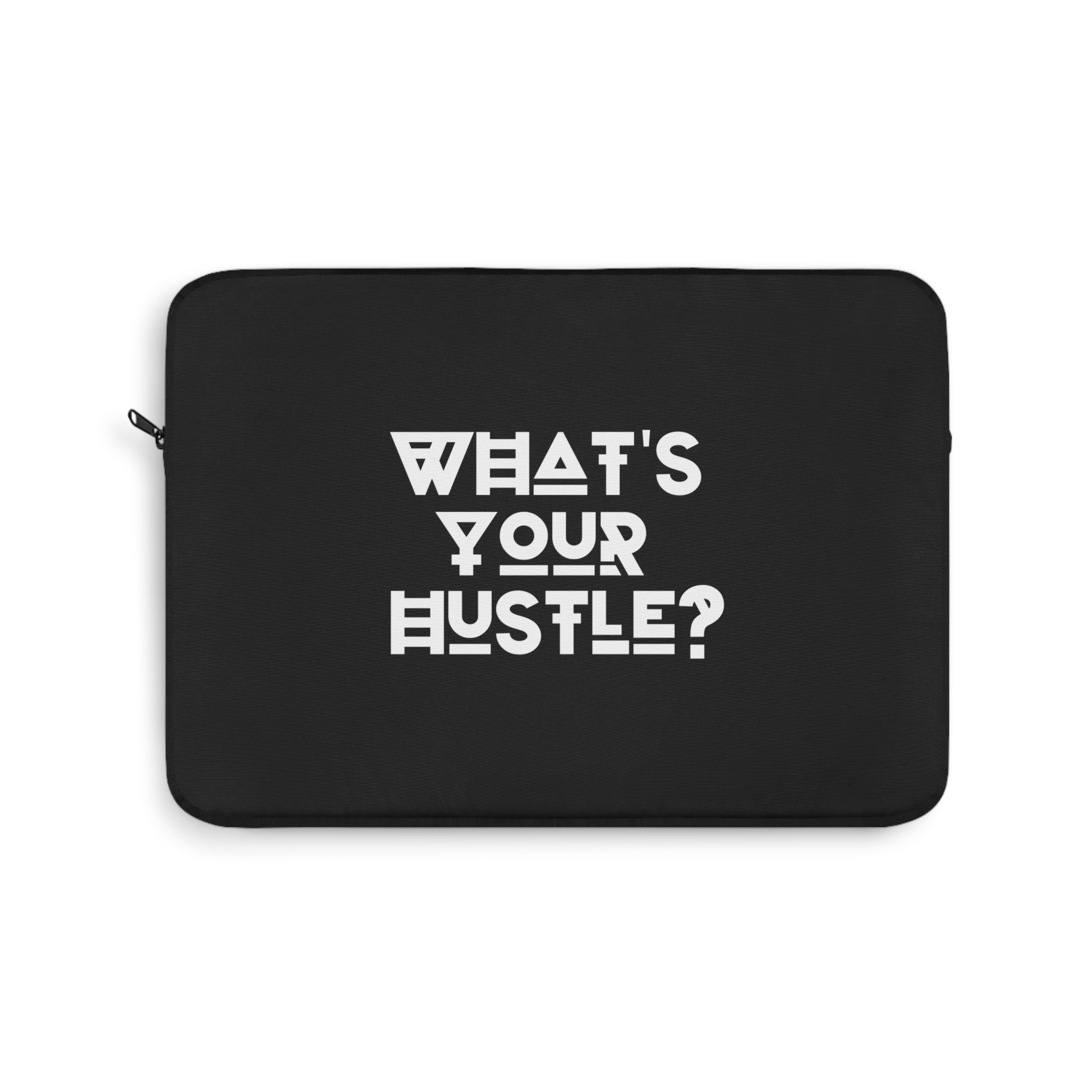 What's Your Hustle? Motivational Laptop sleeve for MacBook Pro or PC Laptop 12, 13, 15 Inches Available